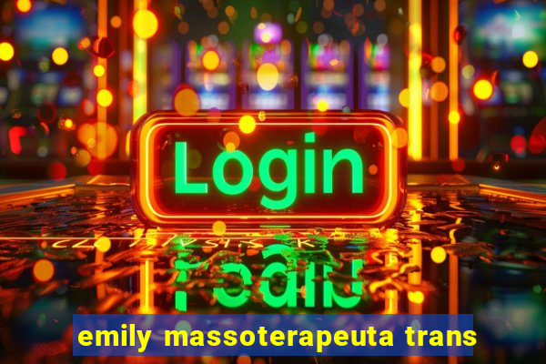 emily massoterapeuta trans